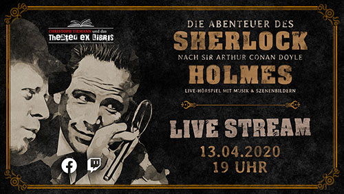 Christoph Tiemann & das Theater ex libris  Die Abenteuer des Sherlock Holmes #WirBleibenZuhause: Livestream am Ostermontag