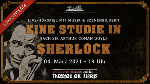 Livestream am 04.03.2021: Eine Studie in Sherlock nach Sir Arthur Conan Doyle